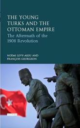 The Young Turks and the Ottoman Empire: The Aftermath of the 1908 Revolution