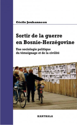 Sortir de la guerre en Bosnie-Herzégovine. Une sociologie politique du témoignage et de la civilité