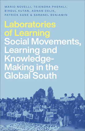 Laboratories of Learning Social Movements, Education and Knowledge-Making in the Global South
